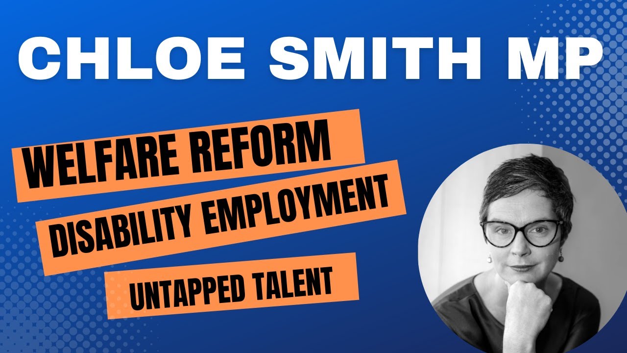 Chloe Smith MP On Welfare Reform, Disability Employment & Untapped Talent Available to Employers.