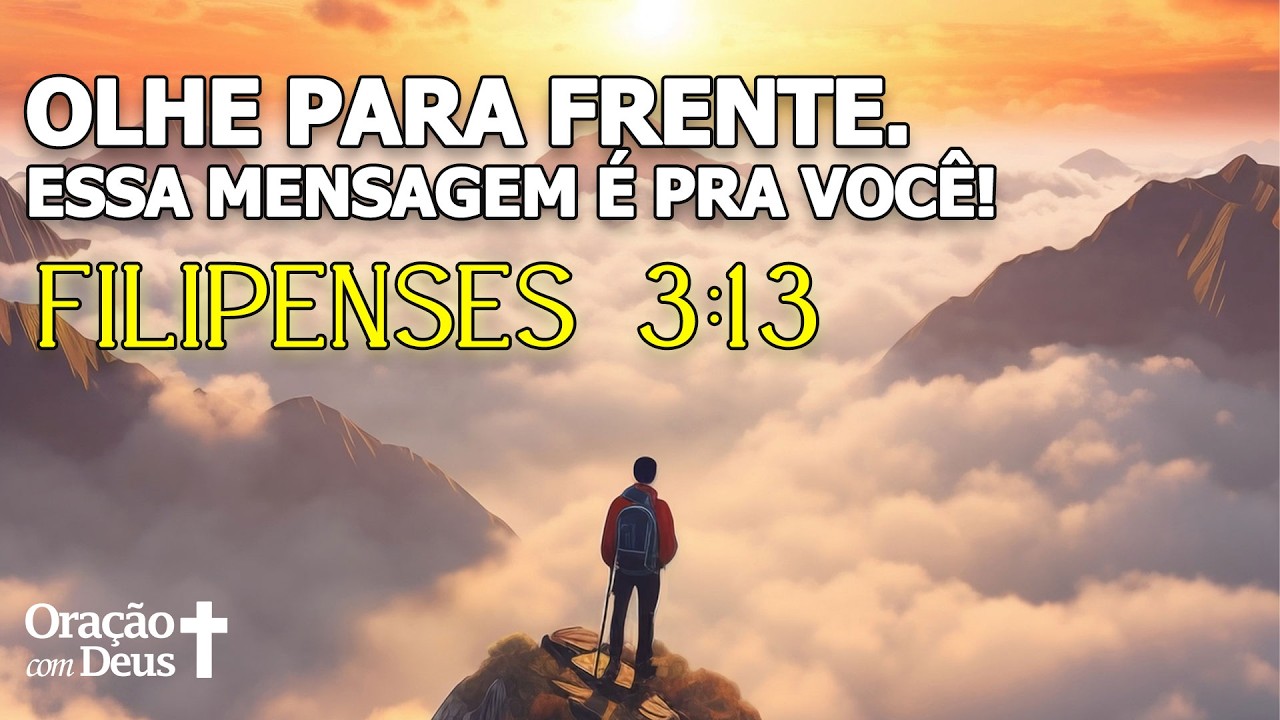 DEUS ESTÁ MAIS INTERESSADO NO SEU FUTURO DO QUE NO SEU PASSADO - Filipenses 3:13
