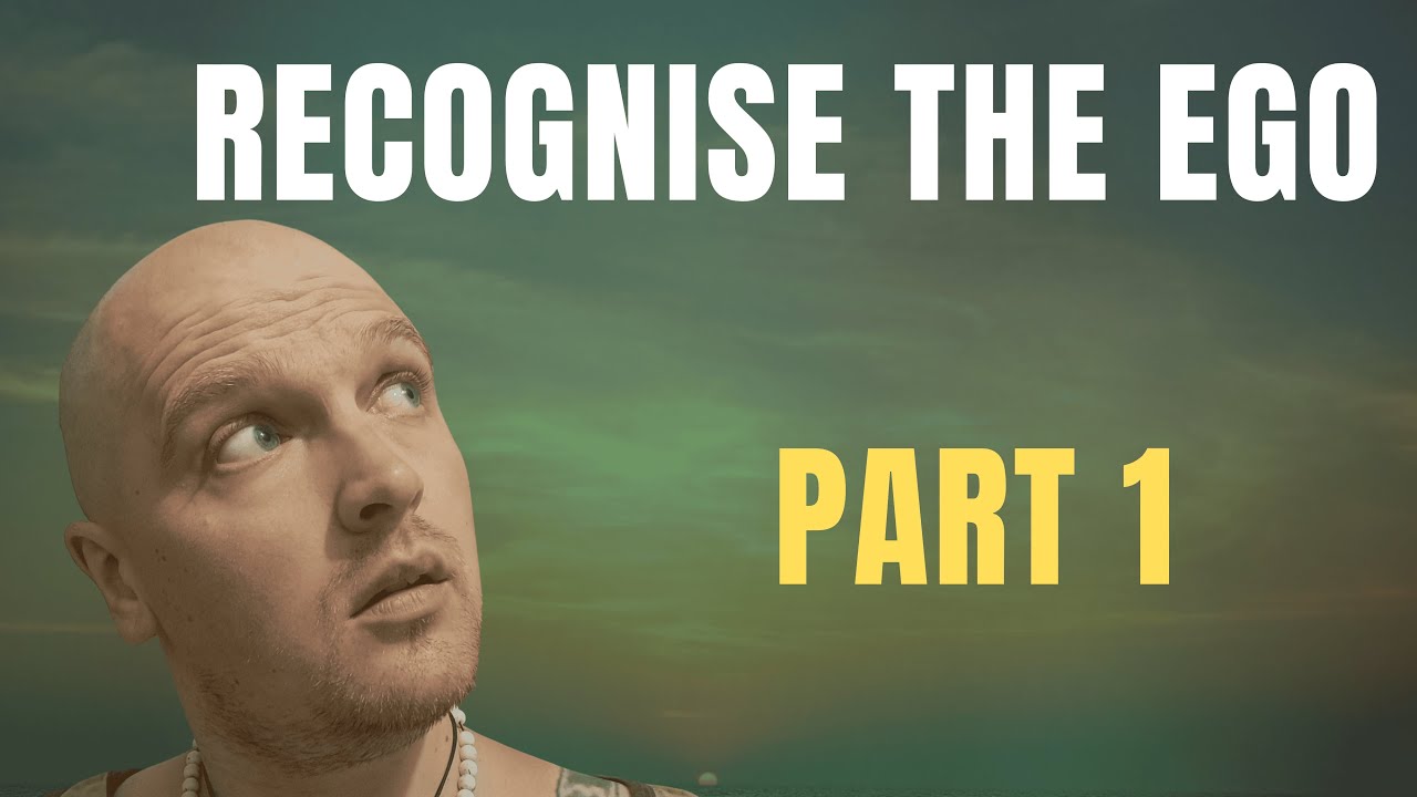 How to recognise the egoic, false self - Part 1