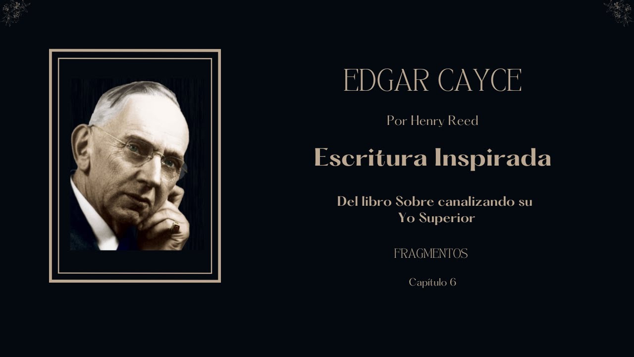 Sobre Canalizando Su Yo Superior ,Escritura Inspirada, Edgar Cayce