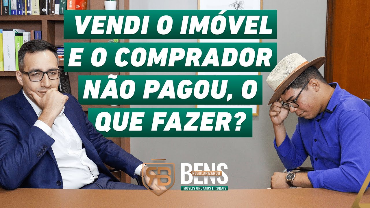 Vendi o im&oacute;vel e o comprador n&atilde;o pagou, o que fazer? com Wallison Lima