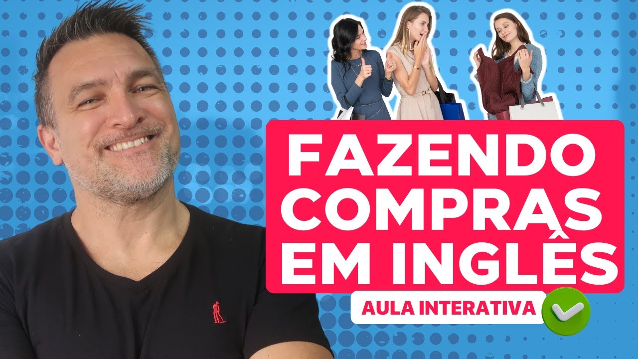 DOMINE O BÁSICO EM INGLÊS [AULA INTERATIVA] - FAZENDO COMPRAS