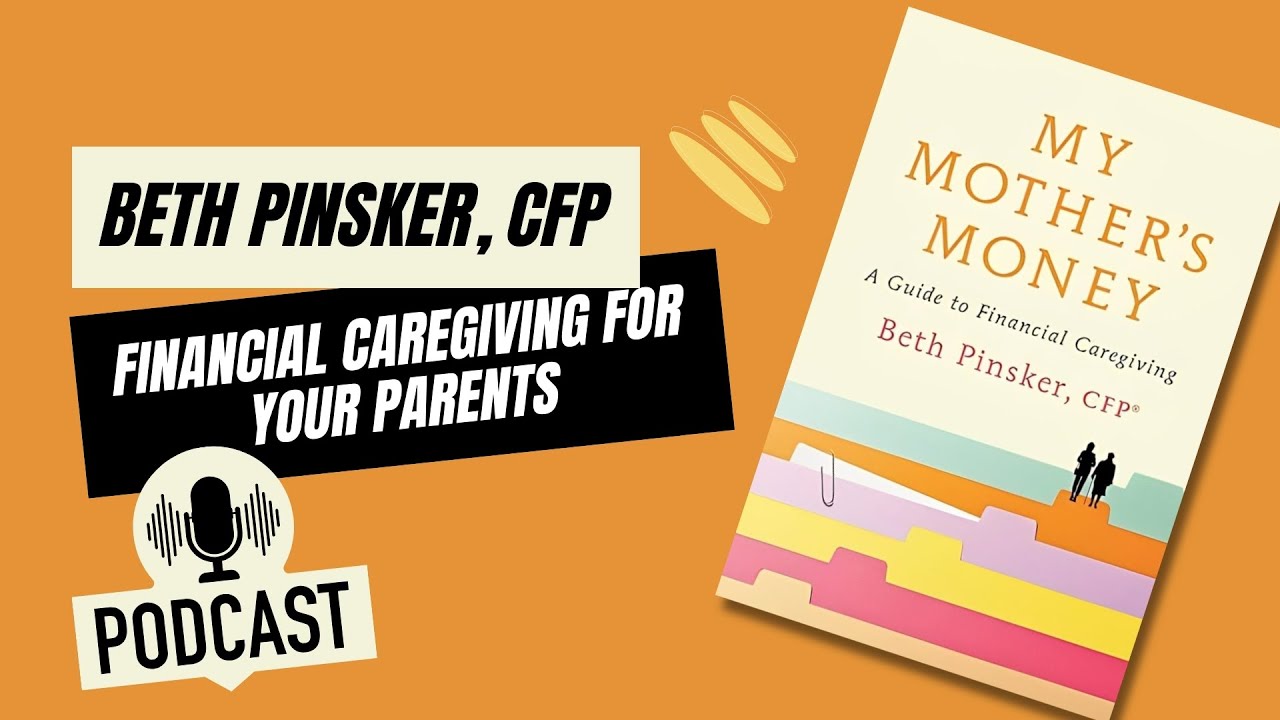 Financial Caregiving For Your Parents: A Conversation with Beth Pinsker, CFP&reg; #podcast