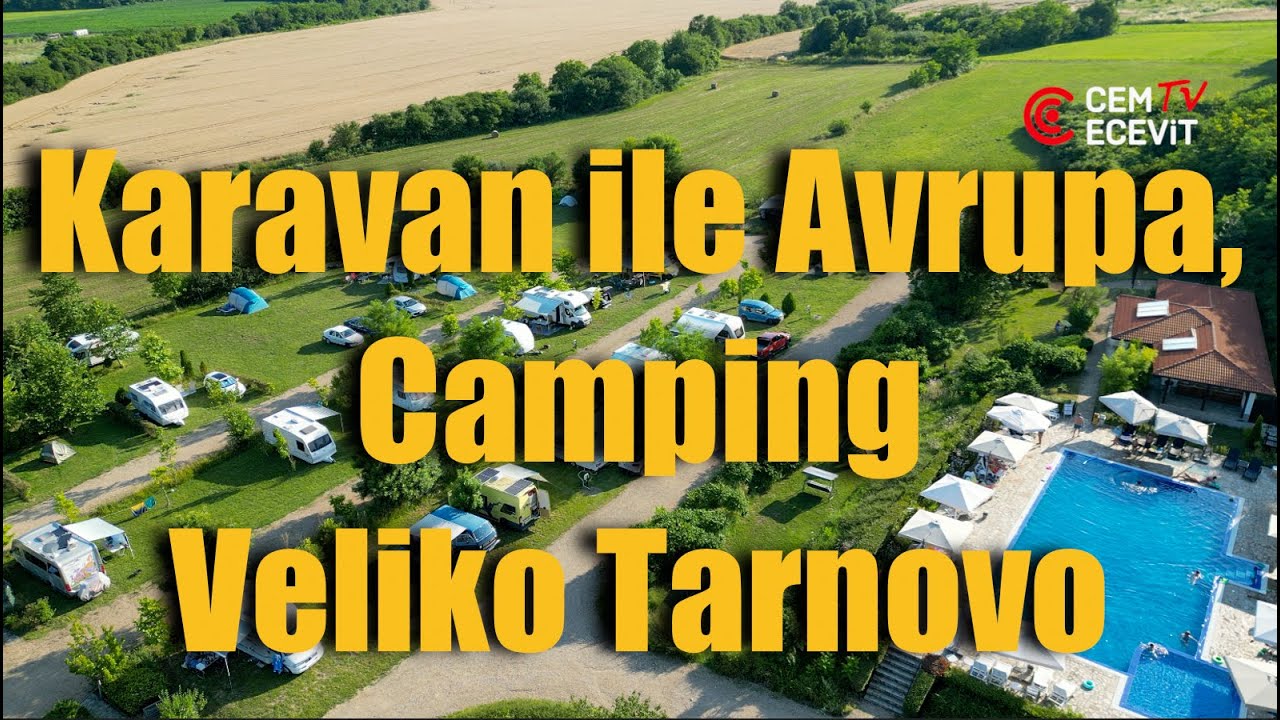 Karavan ile Avrupa, Camping Veliko Tarnovo / Europe caravan trip, Camping Veliko Tarnovo, Bulgaria