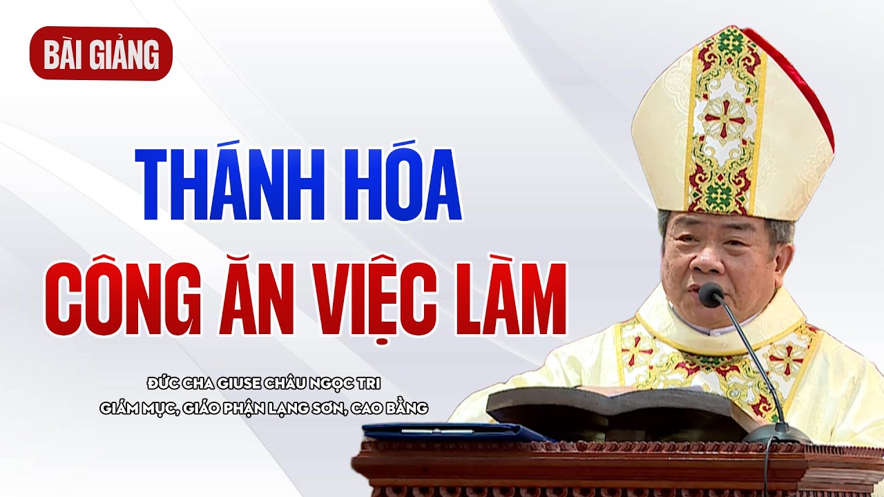 BÀI GIẢNG: THÁNH LỄ MỒNG BA TẾT - THÁNH HÓA CÔNG ĂN VIỆC LÀM | ĐỨC CHA GIUSE CHÂU NGỌC TRI