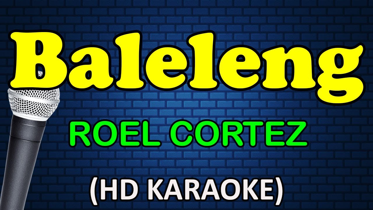 BALELENG - Roel Cortez (HD Karaoke)