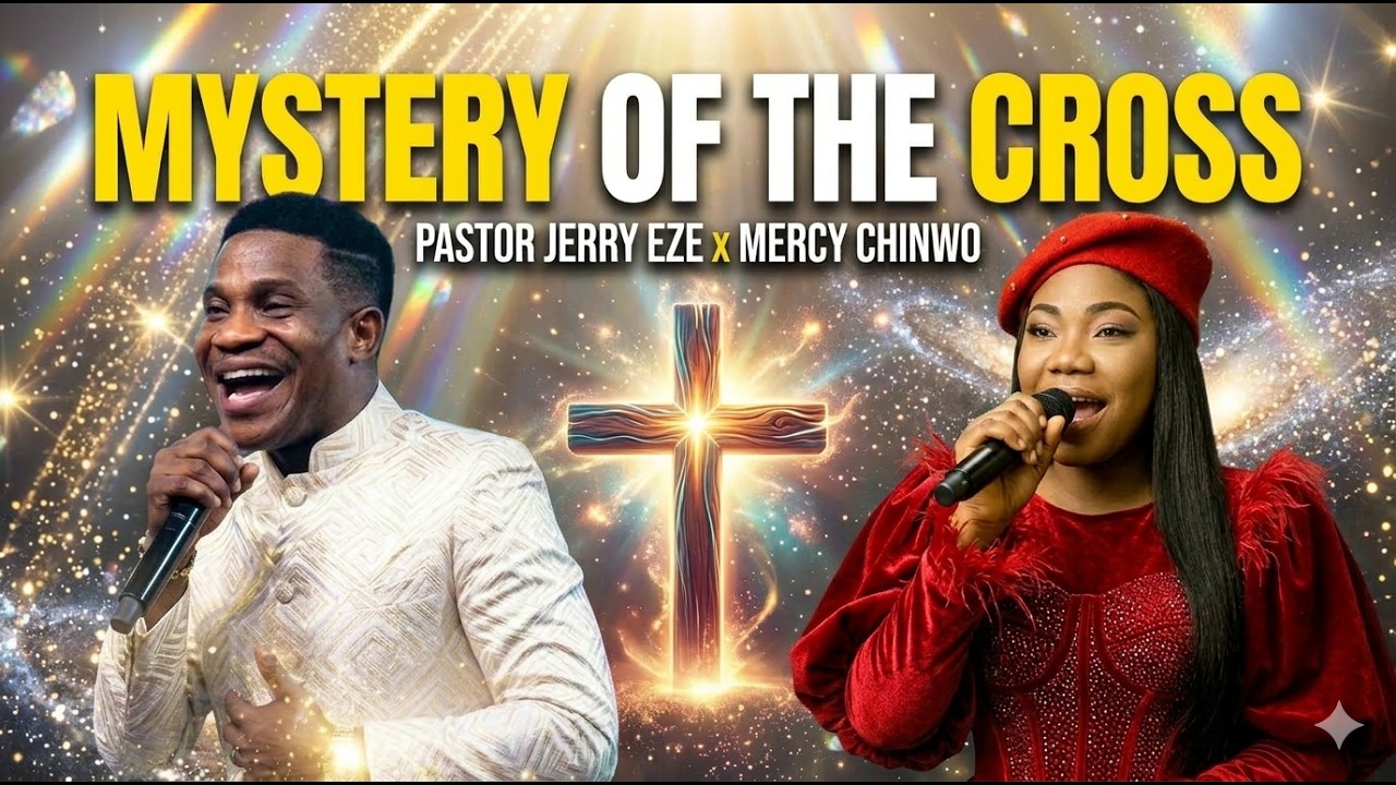 Pastor Jerry Eze ft Mercy Chinwo - Mystery Of The Cross (Powerful Healing & worship song 2026)