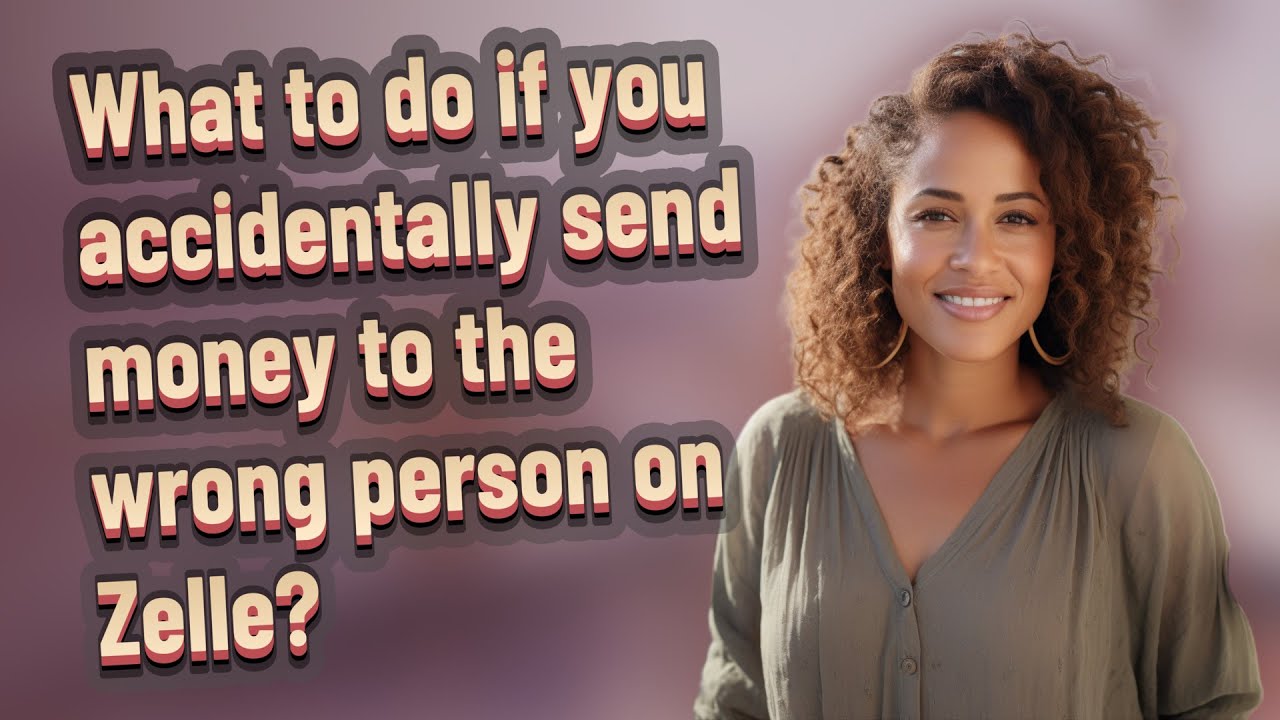 What to do if you accidentally send money to the wrong person on Zelle?