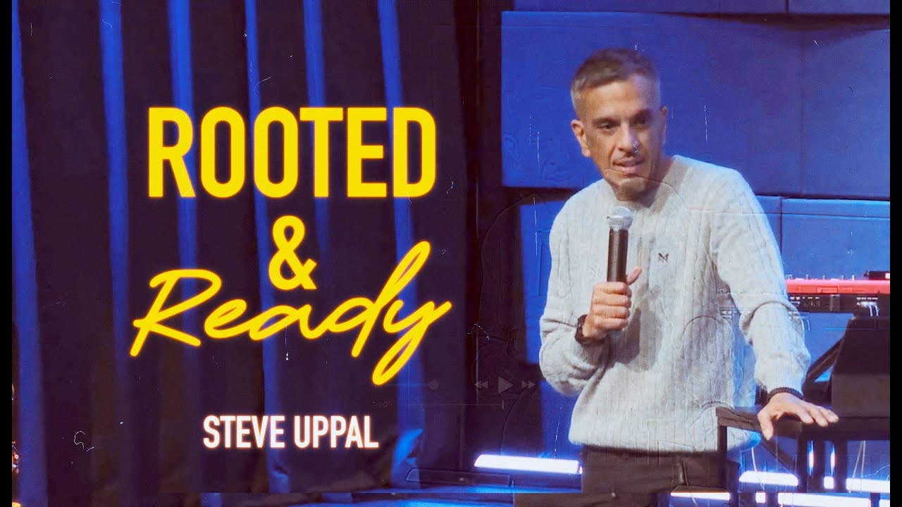 Rooted & Ready: Standing Strong in a Shaking World | Steve Uppal