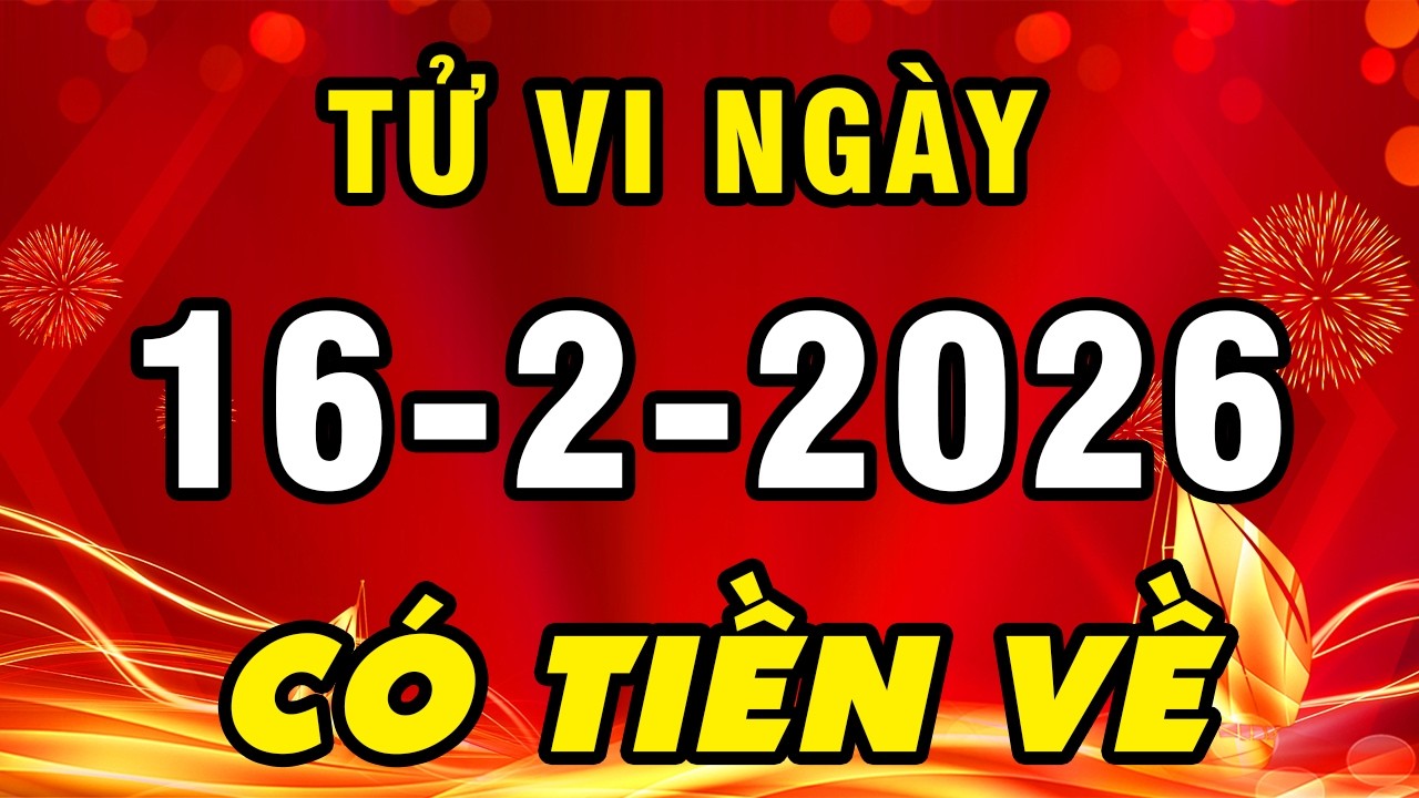 Tu Vi Hang Ngay 16-2-2026 SỐ QUÁ ĐỎ Chúc Mừng Con Giáp Này Được Thần Tài Ban Lộc Tiền Tỷ Về Tay