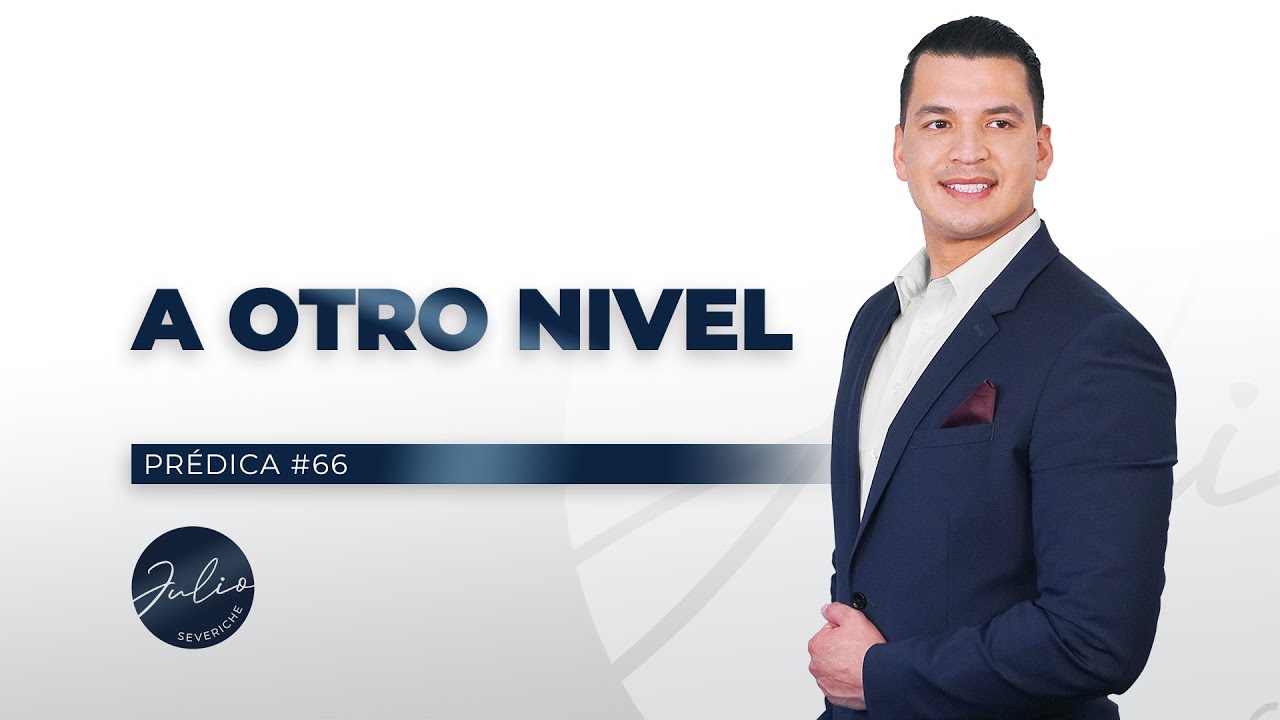 Julio Severiche #66 | A Otro Nivel | Prédica cristiana
