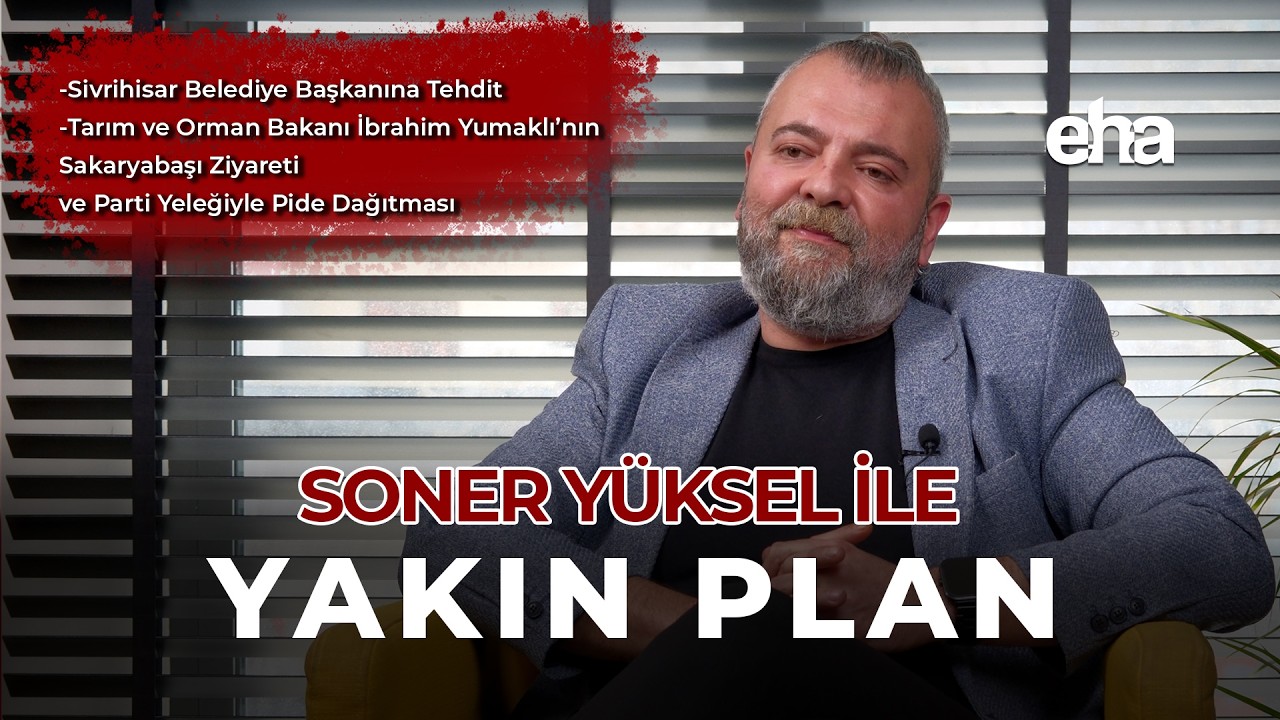 Soner Yüksel ile Yakın Plan | 101. Bölüm