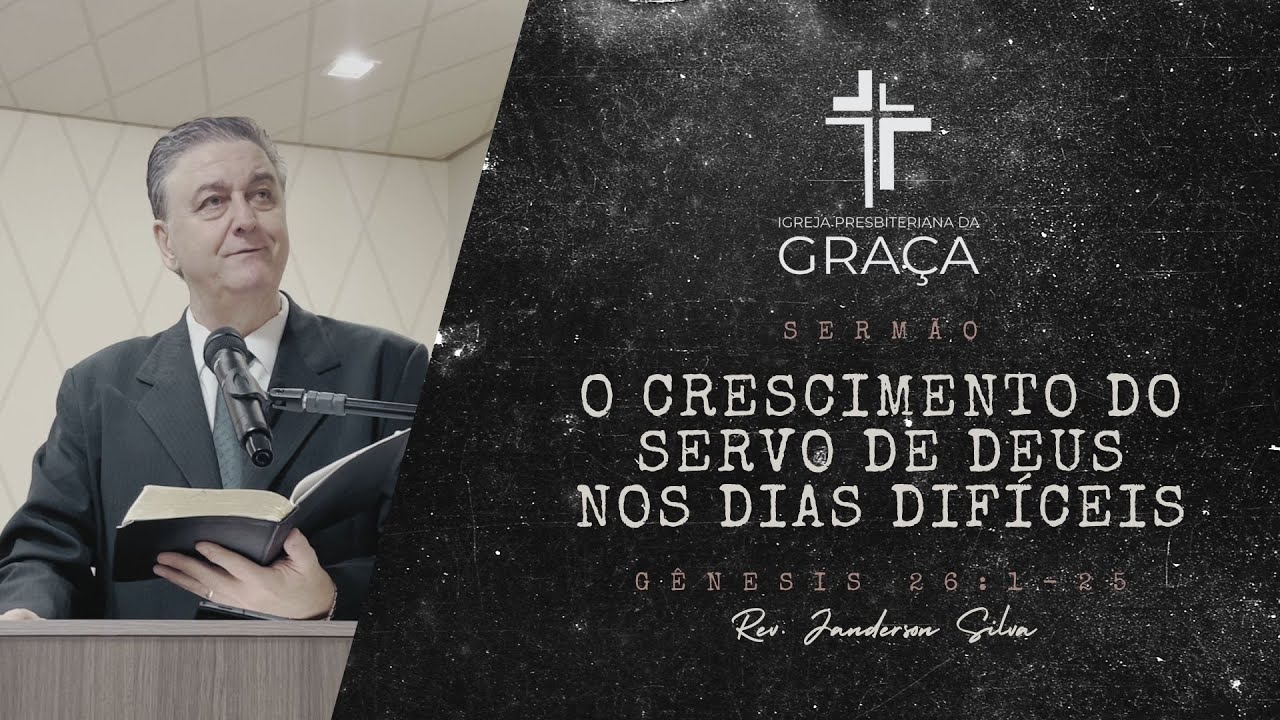 O CRESCIMENTO DO SERVO DE DEUSNOS DIAS DIFÍCEIS - Igreja Presbiteriana da Graça (Janderson Silva)