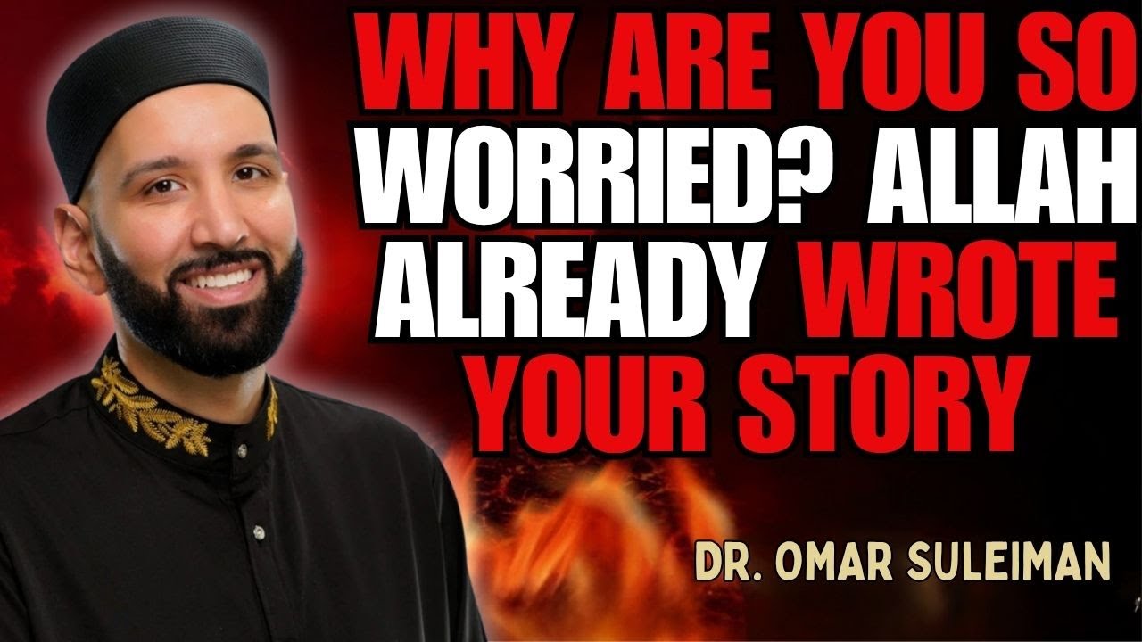 WHY ARE YOU SO WORRIED? ALLAH ALREADY WROTE YOUR STORY | DR. OMAR SULEIMAN