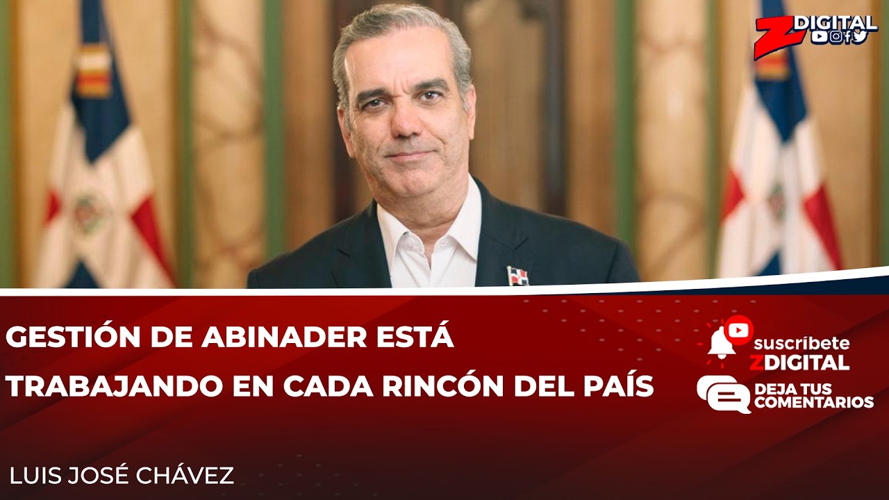 Luis José Chávez: gestión de Abinader está trabajando en cada rincón del país