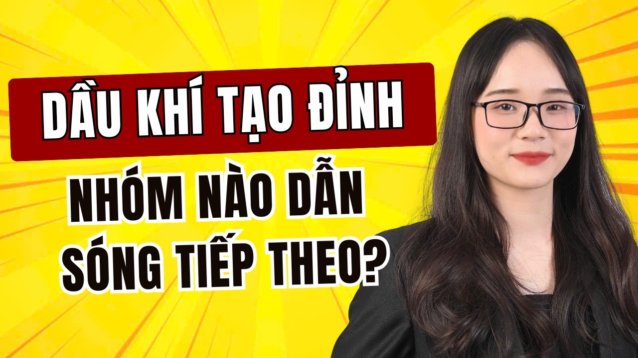 Nhận định thị trường tuần 16-20/3: Dầu khí tạo đỉnh - nhóm vào sóng tiếp theo?| Kẹp dầu, cách xử lý?