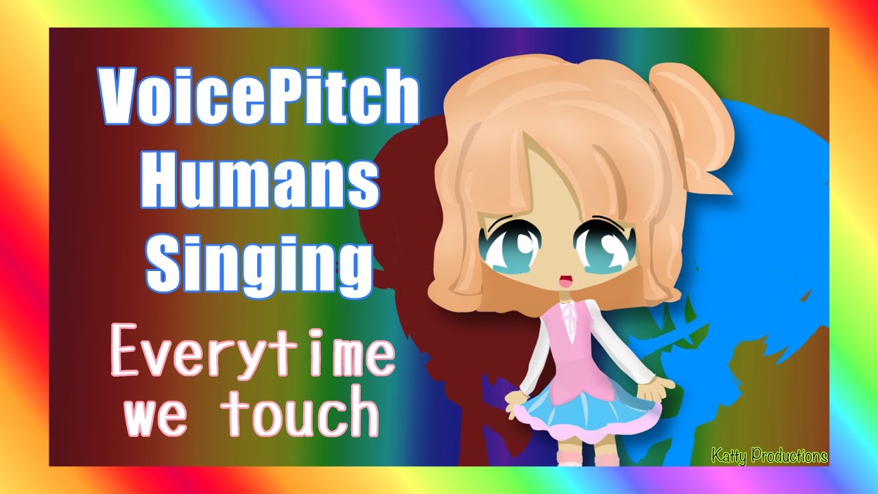 All Voice pitch humans singing “everytime we touch”