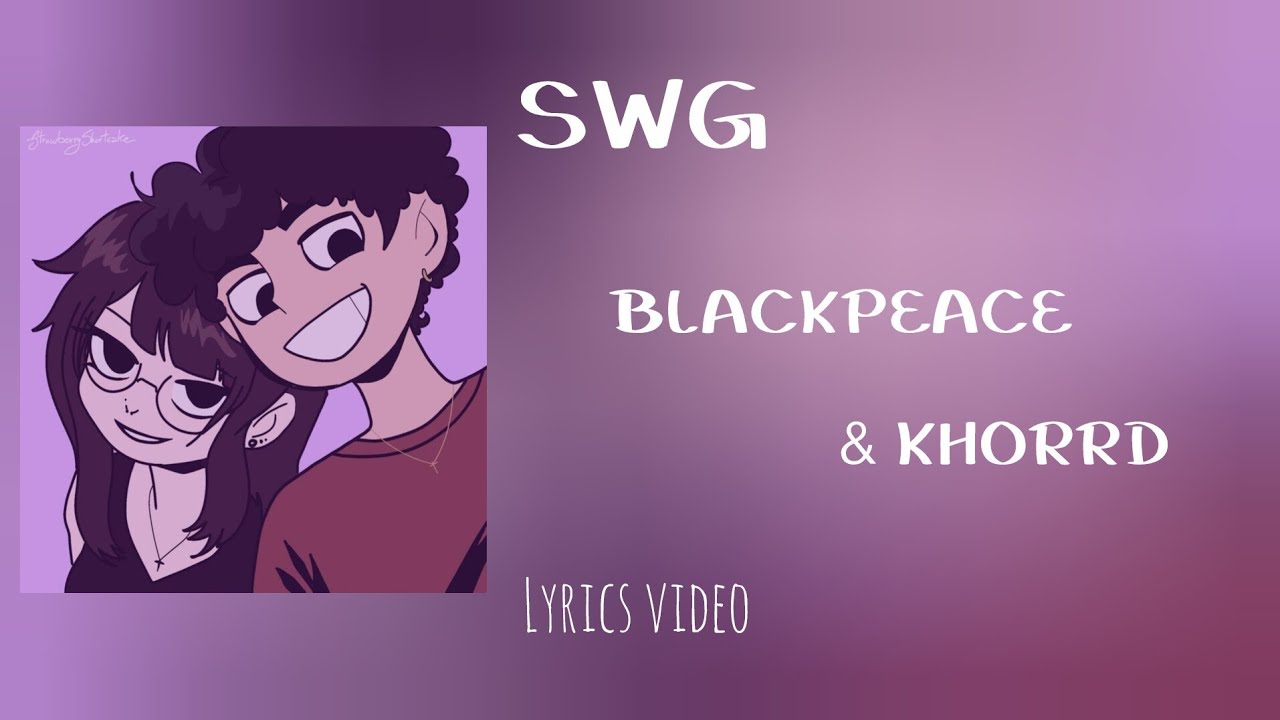 BLACKPEACE & kHORRD - SWG(Lyrics video)မင်းမျက်မှန်ဟာကမ္ဘာကြီး