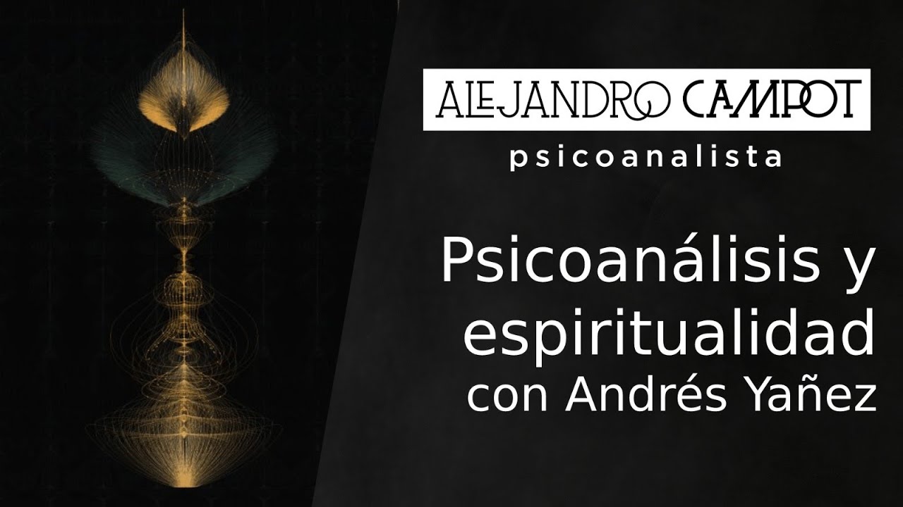Psicoanálisis y Espiritualidad - Con Andrés Yañez