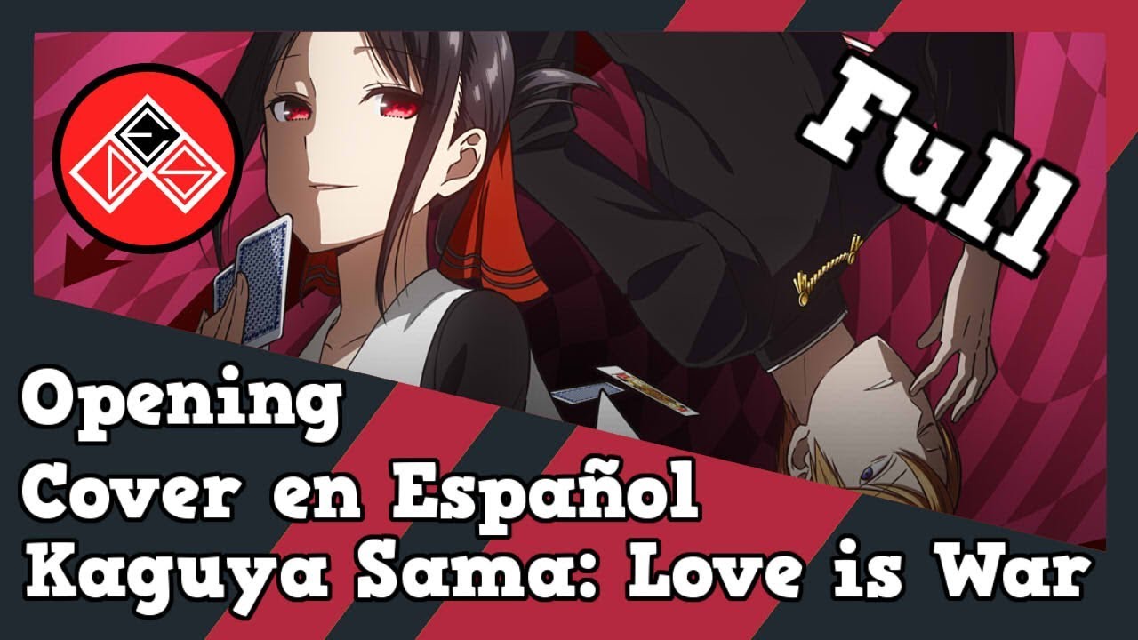 (Full Version) Kaguya Sama: Love is War - Opening - Fandub Latino/Cover en Español