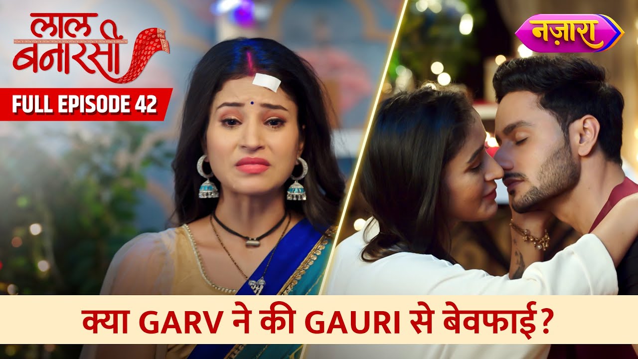 Kya Garv Ne Ki Gauri Se Bewafai? | Full Episode -42 | Laal Banarasi | Hindi TV Serial | Nazara TV
