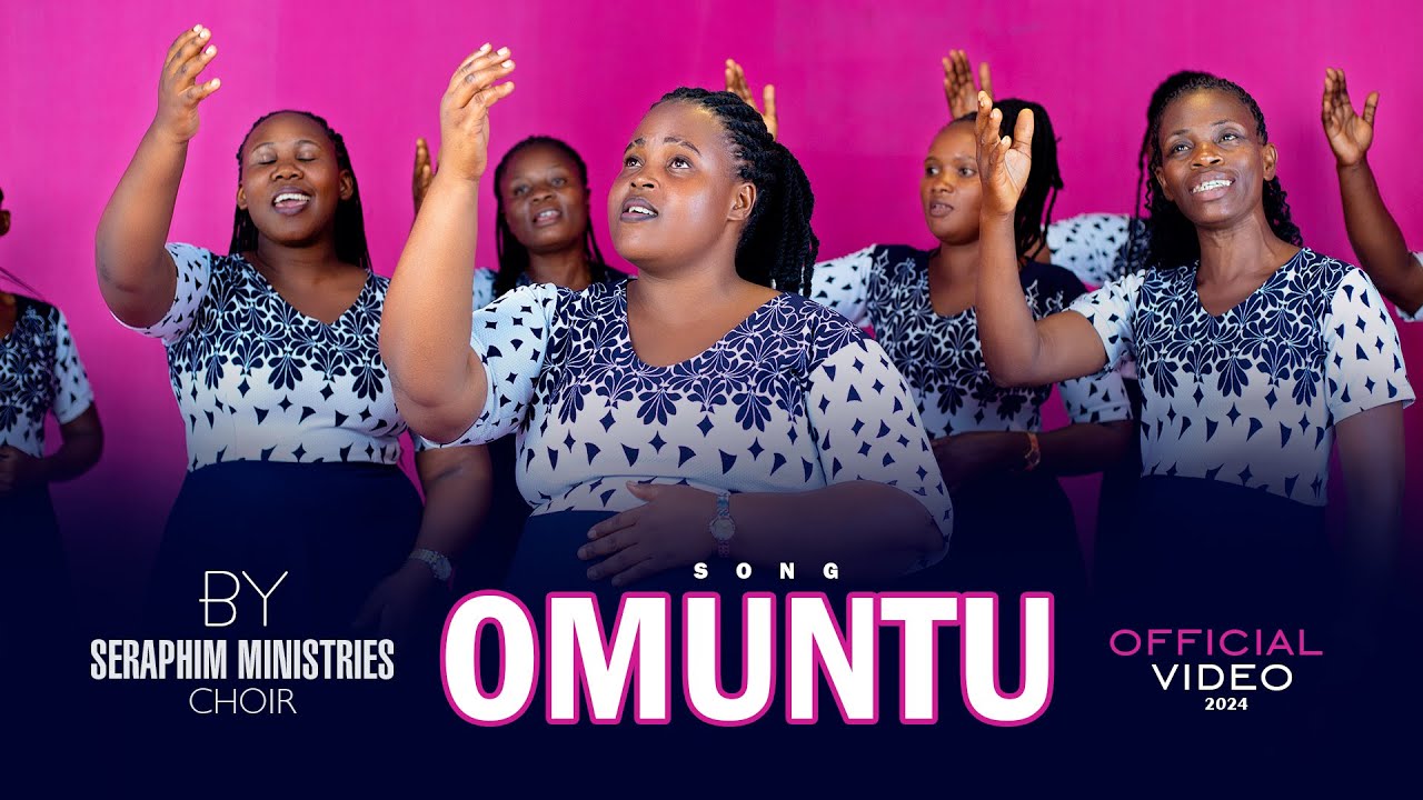 OMUNTU BY SERAPHIM MINISTRIES CHOIR OFFICIAL VIDEO 4K