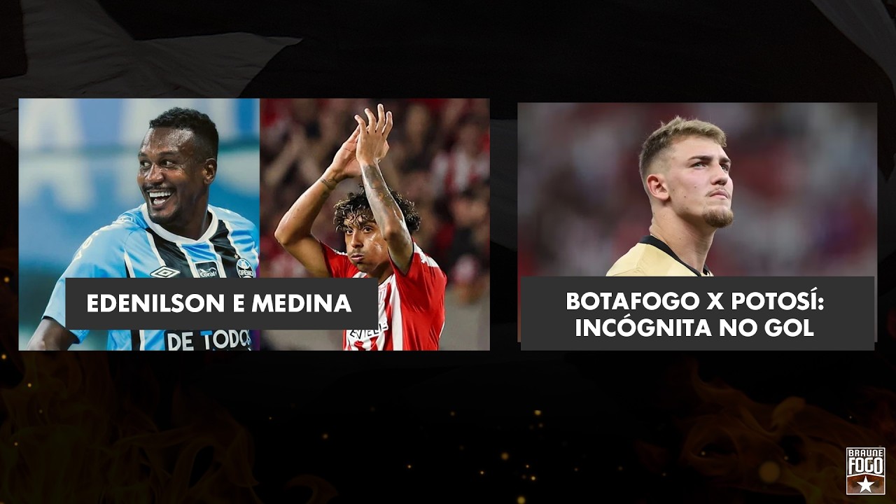 EDENILSON E MEDINA | BOTAFOGO X POTOSÍ: INCÓGNITA NO GOL | PARTIU 🇧🇴