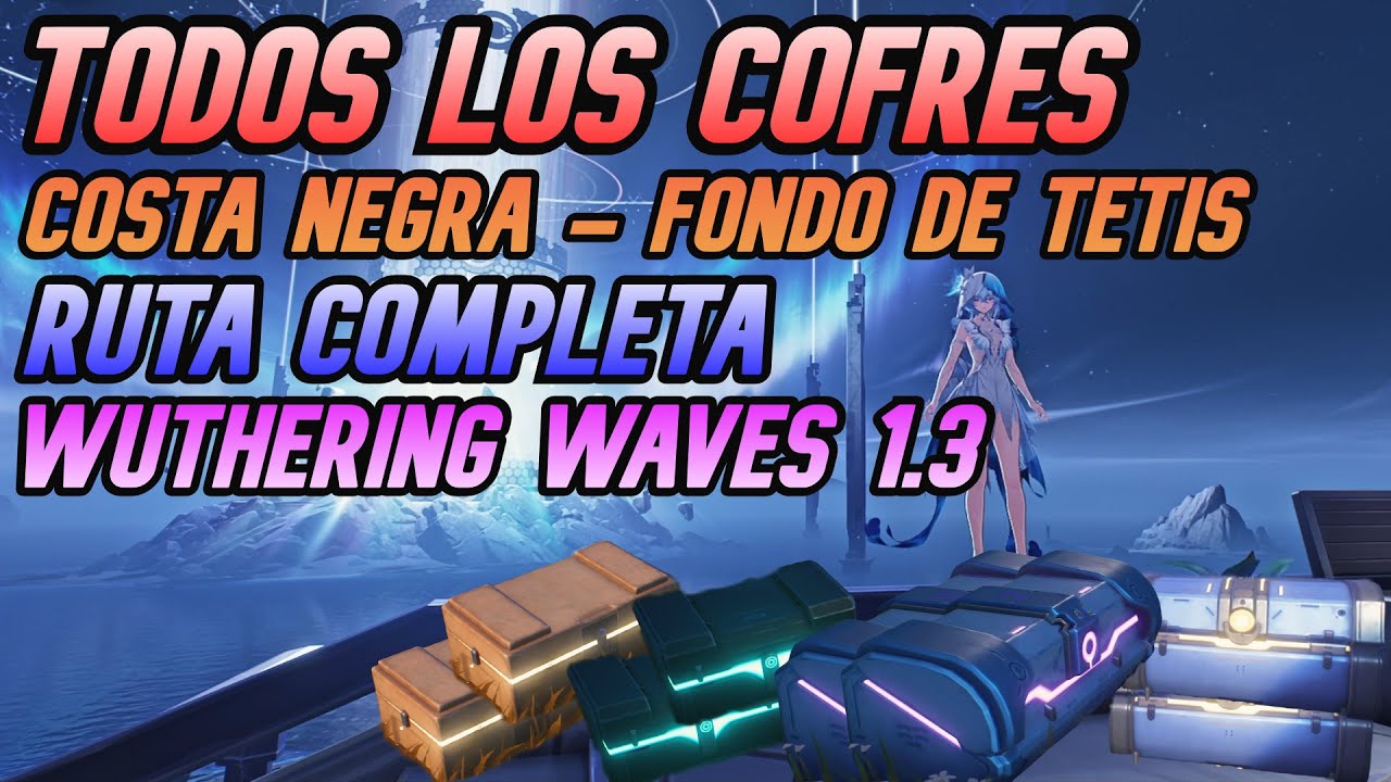 TODOS LOS COFRES Fondo De Tetis | Costa Negra | RUTA COMPLETA 100% 1.3 Wuthering Waves Español