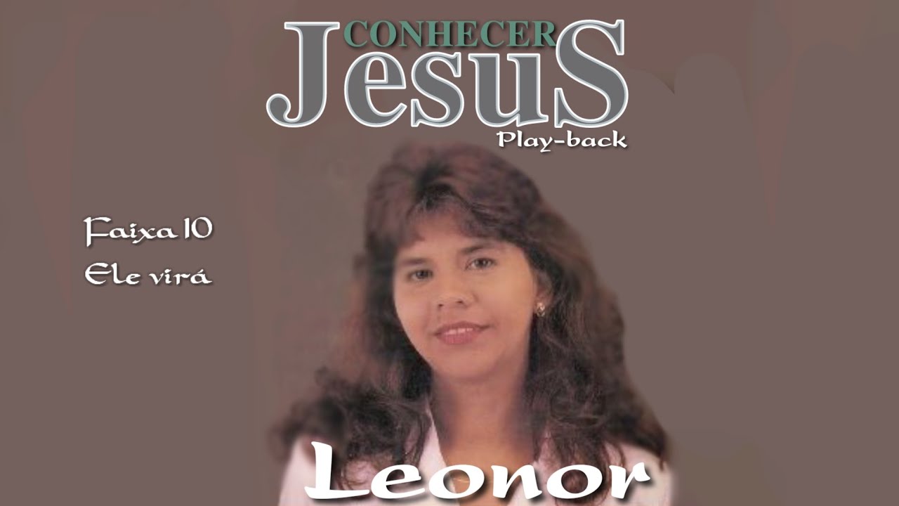 Leonor - Ele Virá (Play-back) (Álbum - Conhecer Jesus - Play-back) (Com Letra)