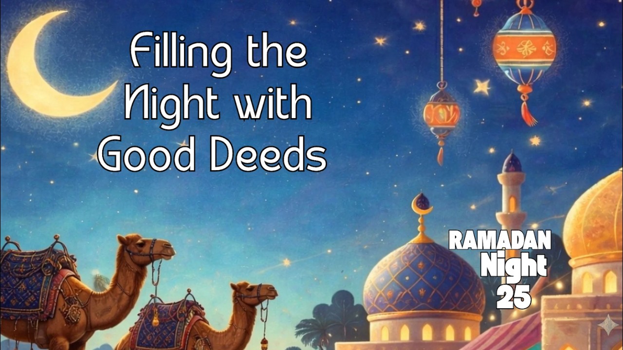 Ramadan Night 25 for Kids | Filling the Night with Good Deeds | Laylatul Qadr Bedtime Story