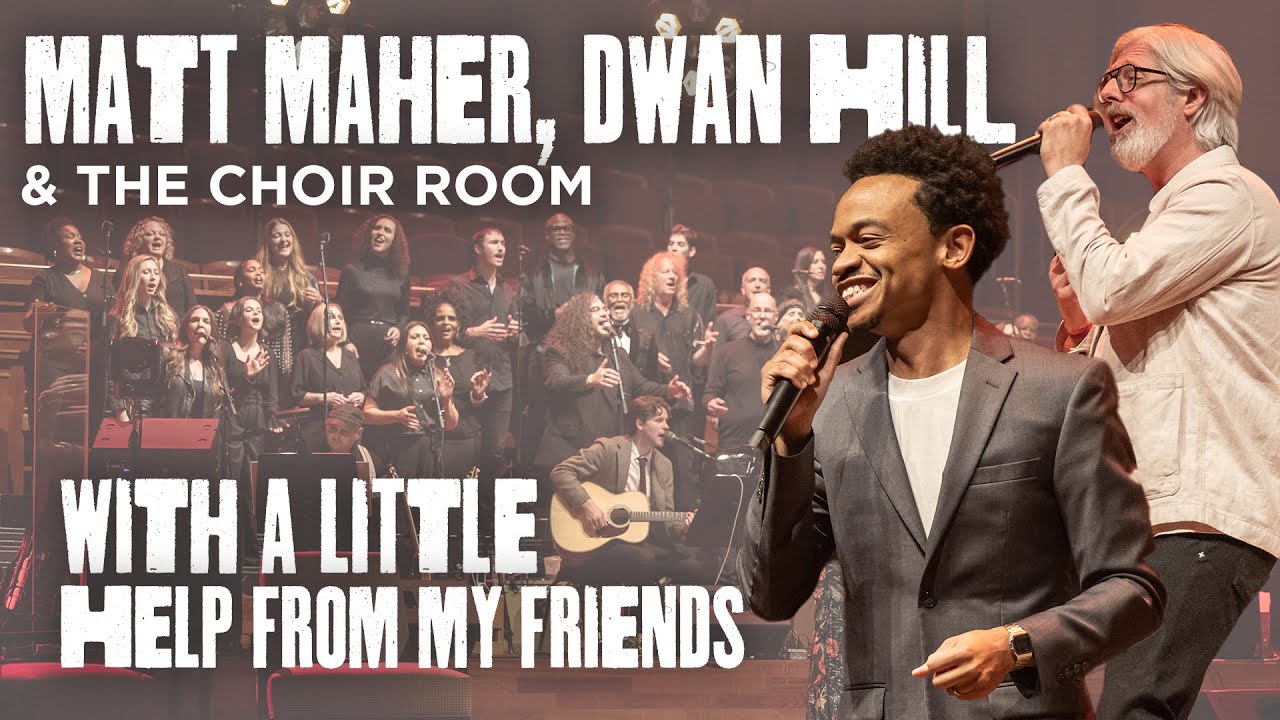 With a Little Help from My Friends - Feat. Matt Maher, Dwan Hill & The Choir Room