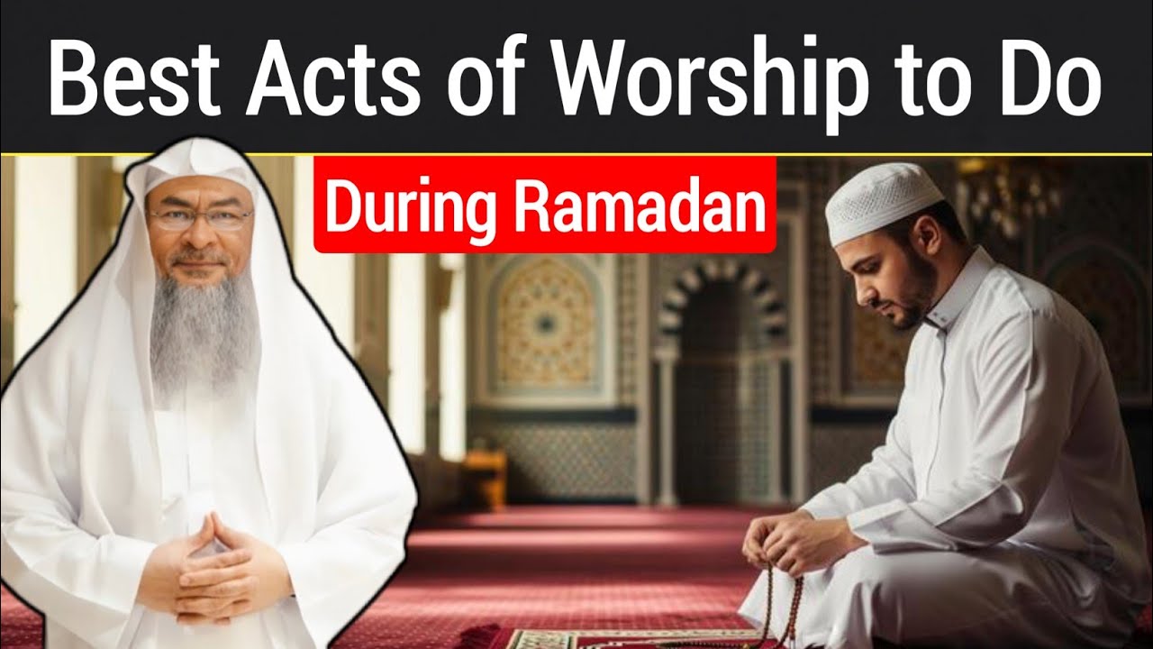 Best Acts of Worship to Do During Ramadan || Sheikh Assim Al Hakeem 