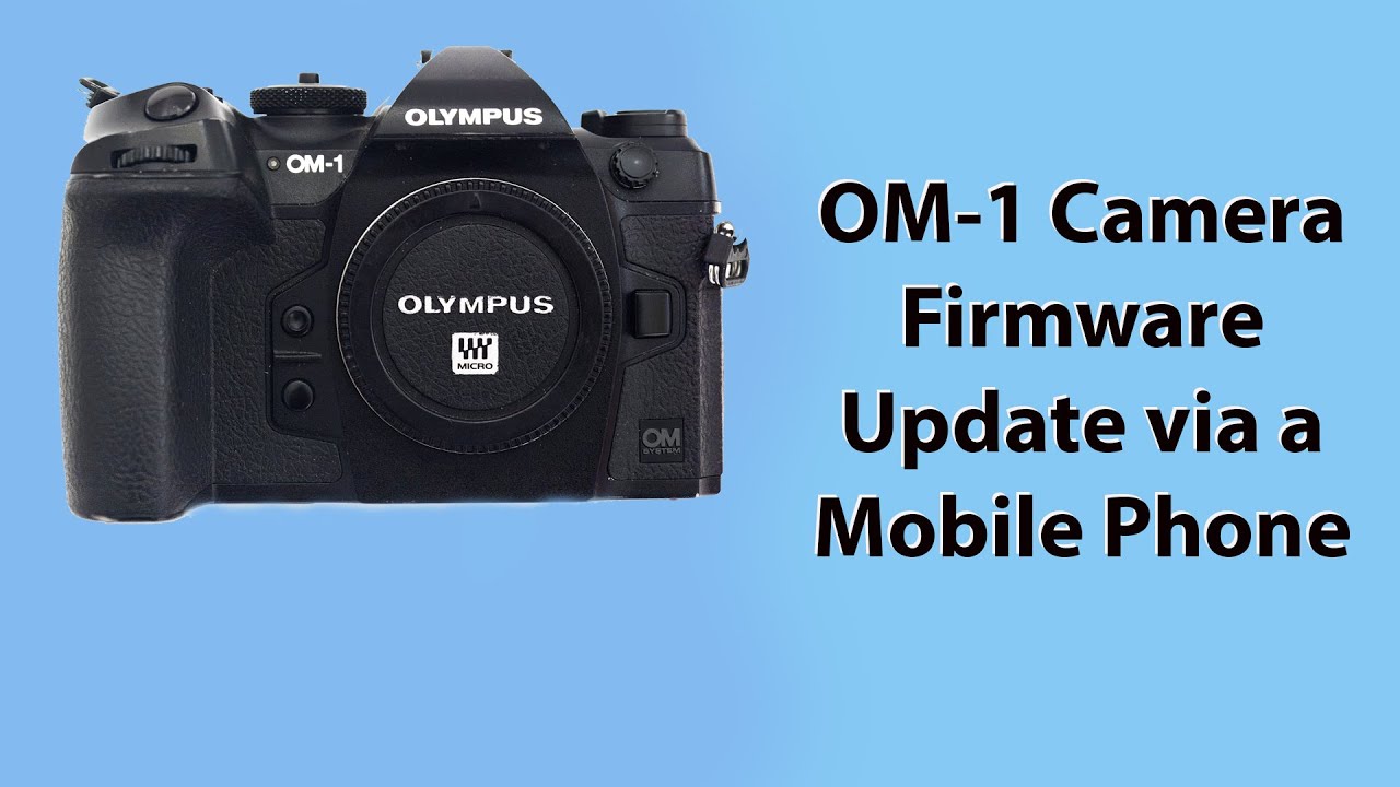 What's Holding You Back from Updating Your OM1 Camera Firmware?