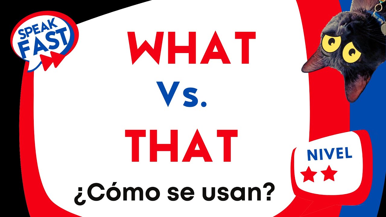 THAT Vs.   WHAT  ¿Cómo se usan? Apréndelo de forma fácil
