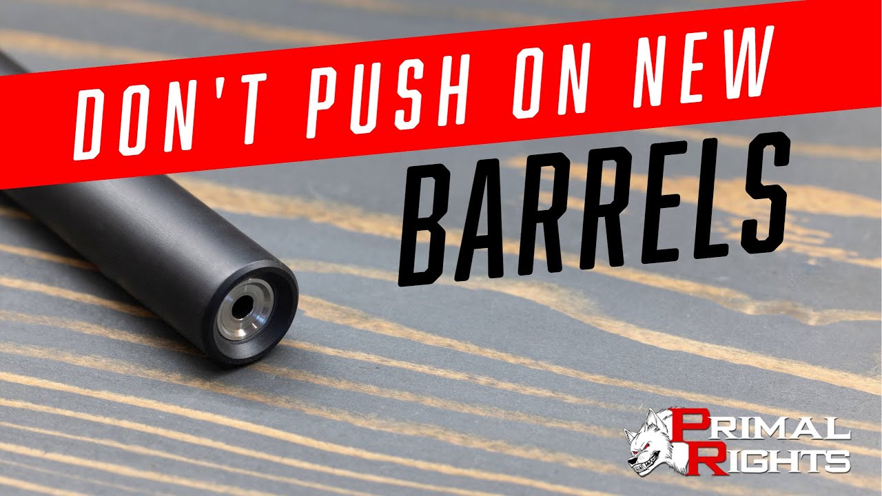 Don't Push On New Barrels