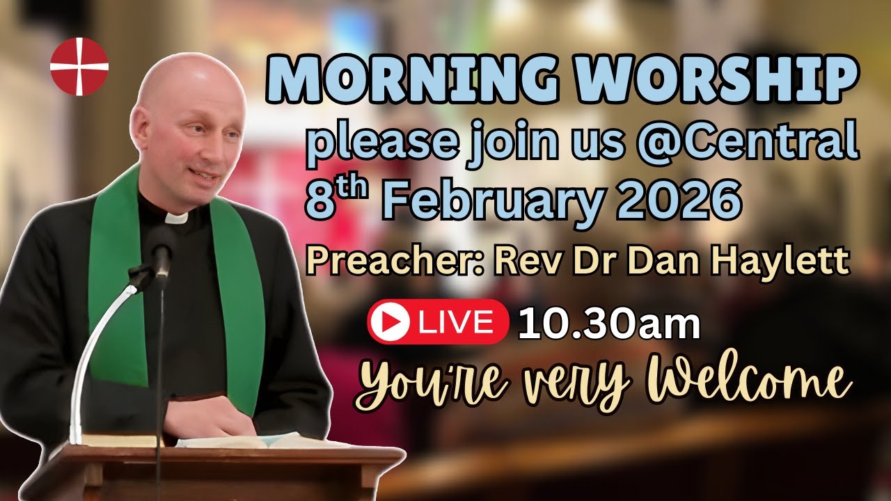 Sunday Morning live from Central, 8th February 2026 at 10.30am with Rev Dr Dan Haylett