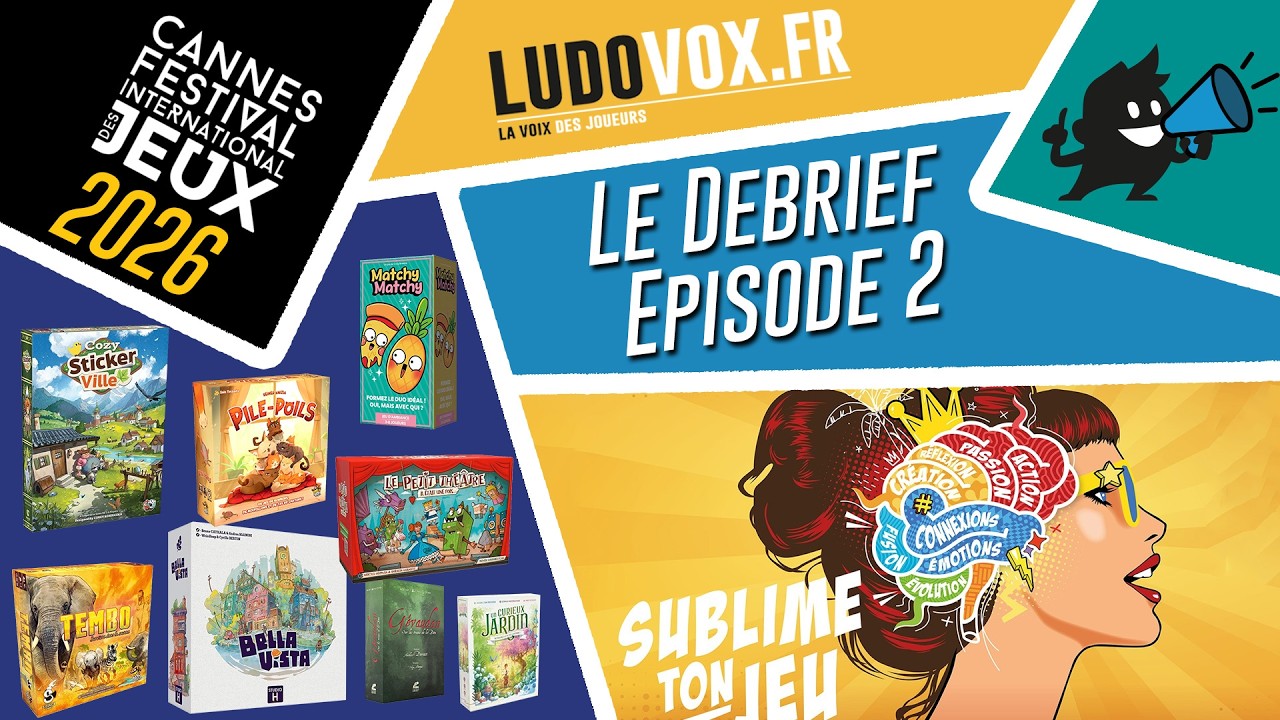 Le Debrief #2 - FESTIVAL DES JEUX DE CANNES 2026 :Cosy sticker Ville, Matchy Matchy, Bella Vista...