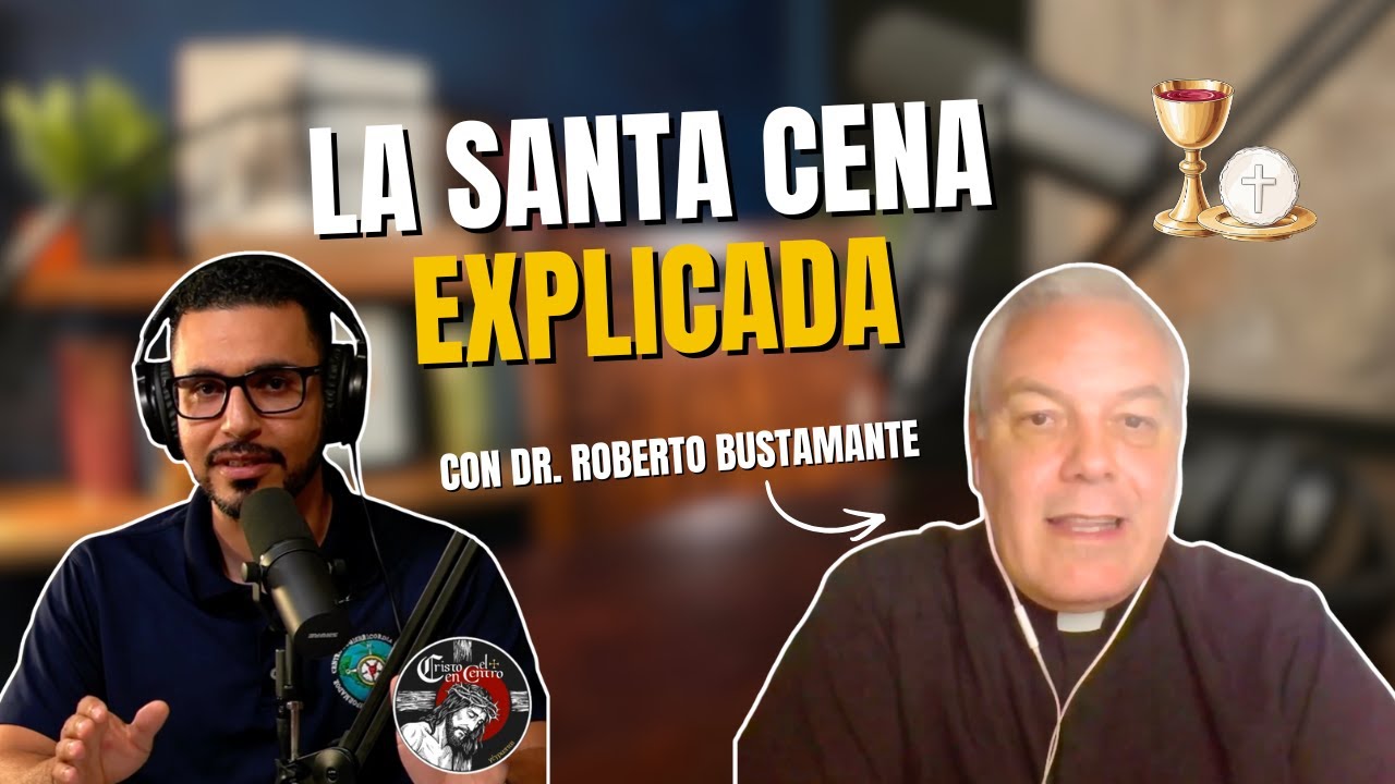 El Verdadero Significado de la Santa Cena: Dr. Roberto Bustamante | Cristo en el Centro 011