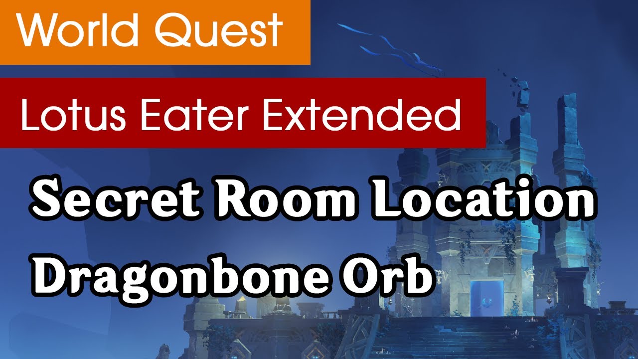 Lotus Eater World Quest, Dragonbone Orb, and Where to Use the Secret Room Key