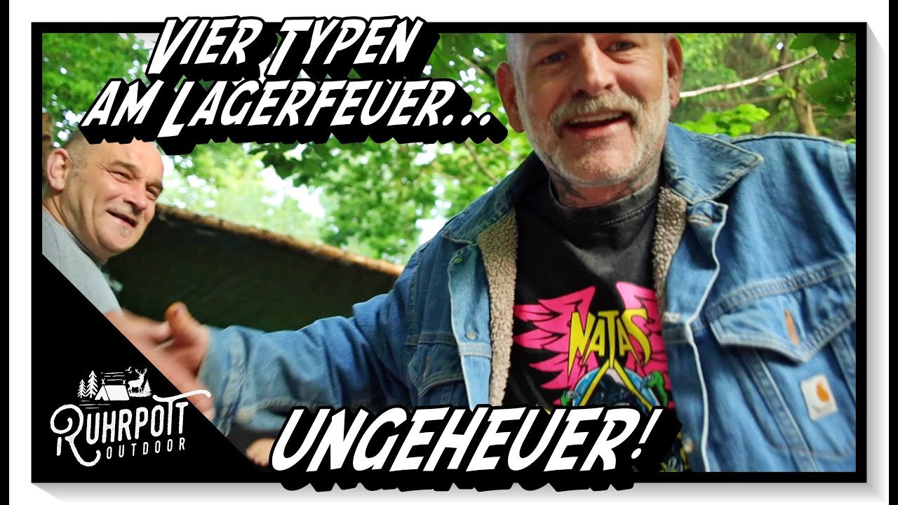 Vier Typen am Lagerfeuer, ungeheuer! - Ruhrpott Outdoor