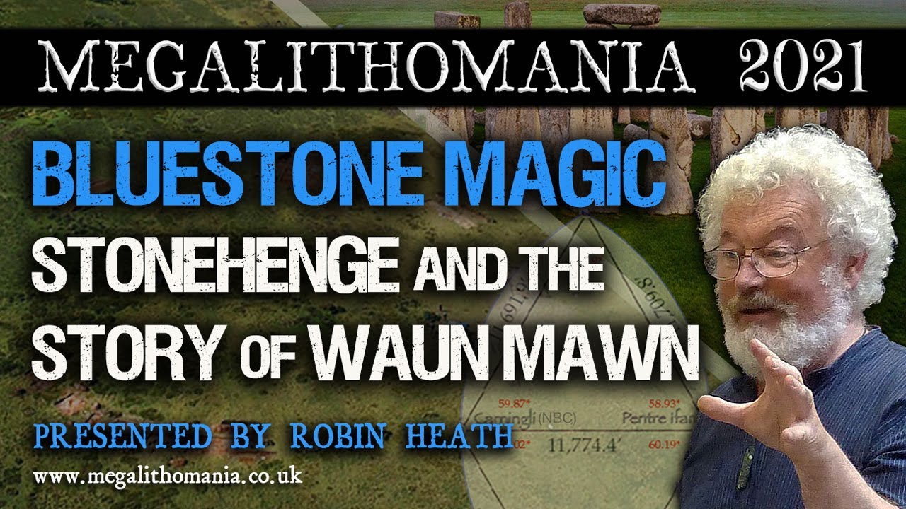 Robin Heath | Bluestone Magic | Stonehenge & the Story of Waun Mawn | Megalithomania 2021