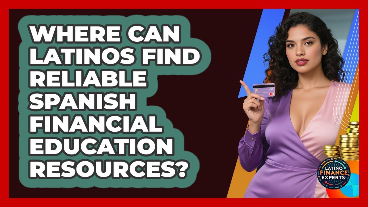 Where Can Latinos Find Reliable Spanish Financial Education Resources? - Latino Finance Experts