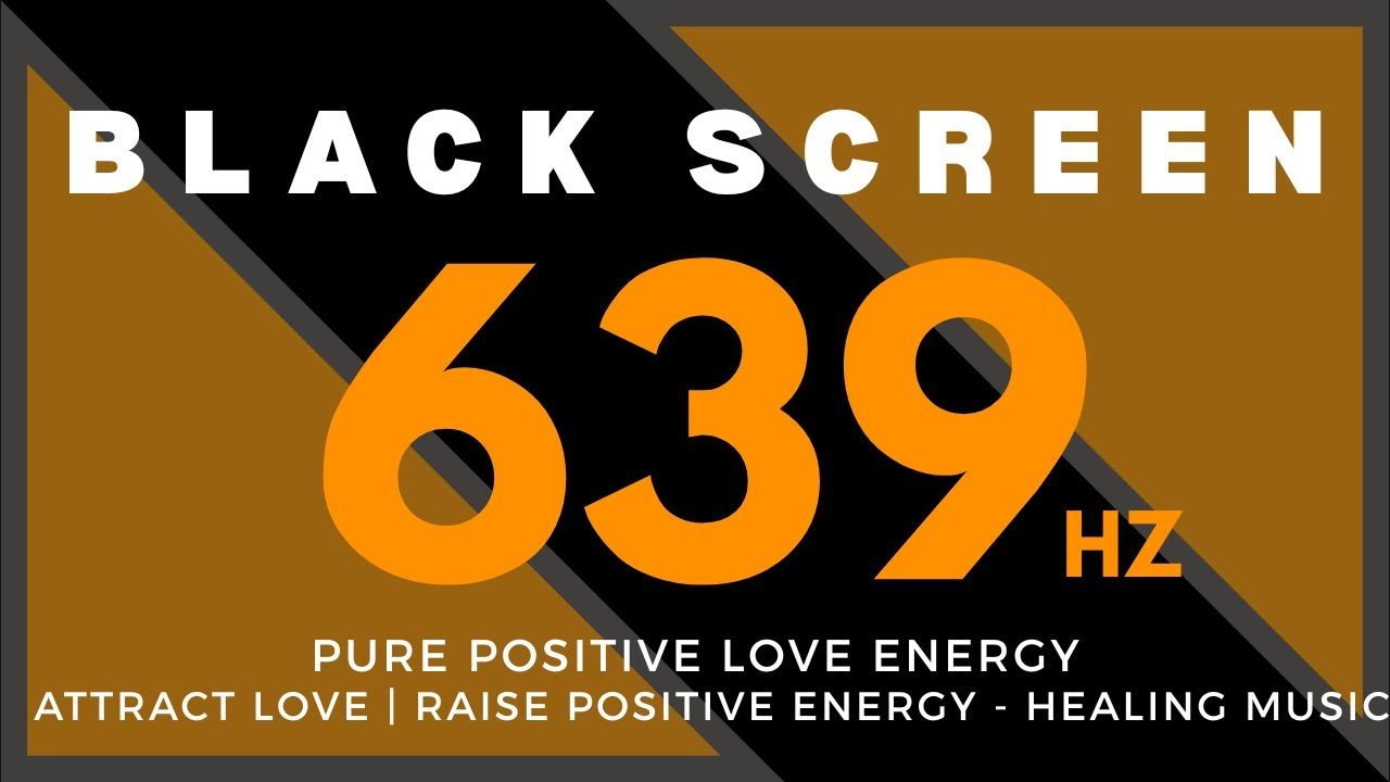 639Hz PURE POSITIVE LOVE ENERGY - Attract Love | Raise Positive Energy |  BLACK SCREEN Healing music