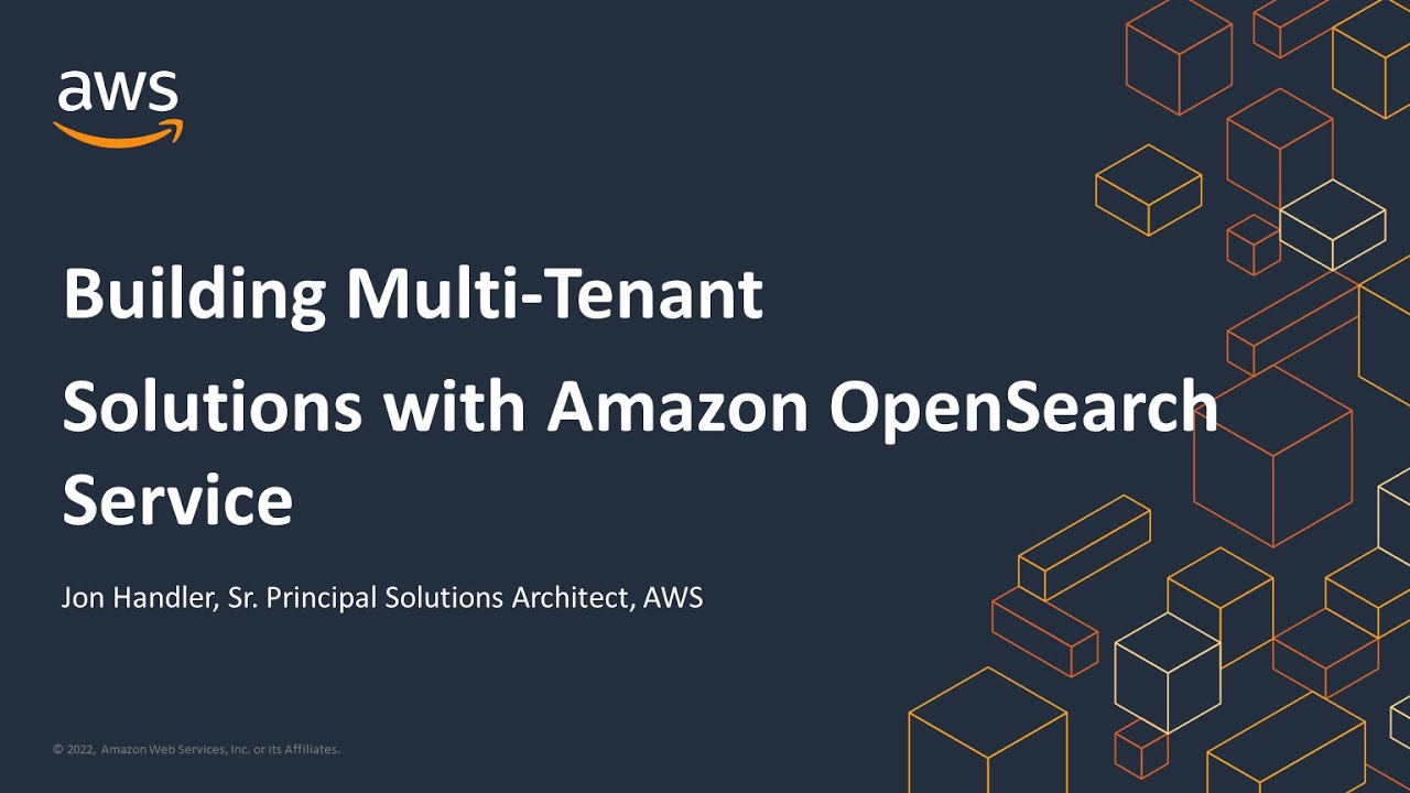 Building Multi-Tenant Solutions with Amazon OpenSearch Service - AWS Online Tech Talks