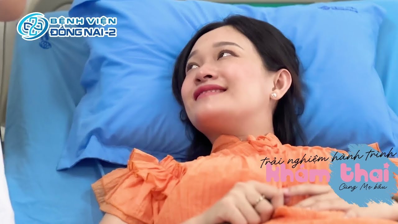 TRẢI NGHIỆM HÀNH TRÌNH KHÁM THAI CÙNG MẸ BẦU TẠI BỆNH VIỆN ĐỒNG NAI -2