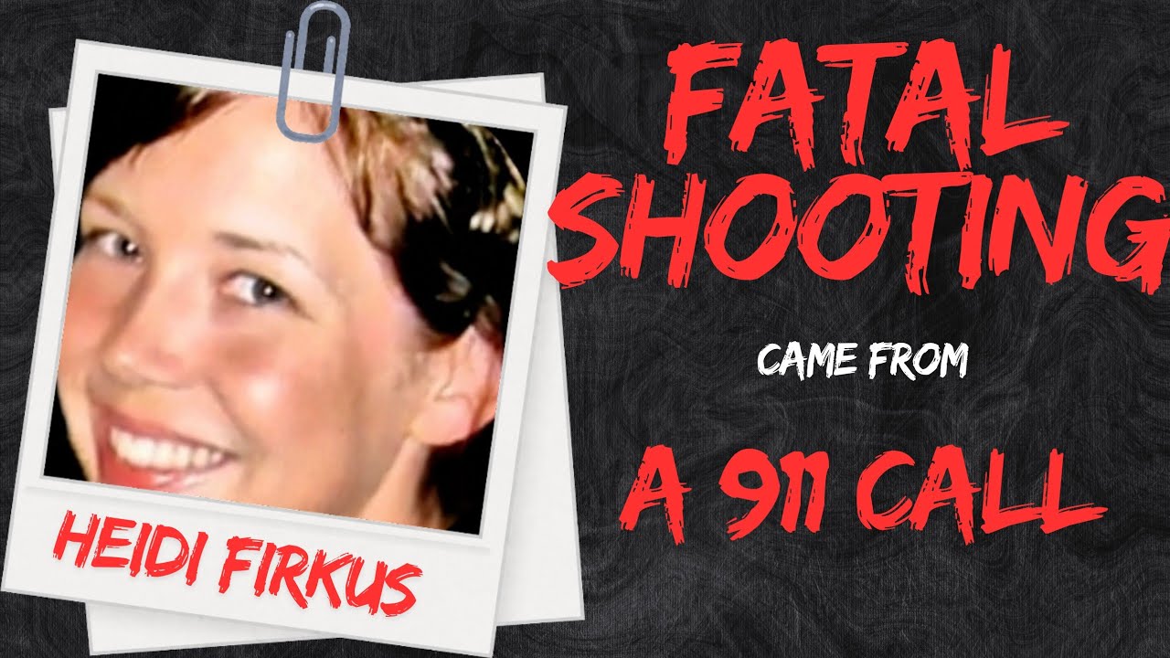 Heidi FirKus Case: Deadly shooting came from 911 call