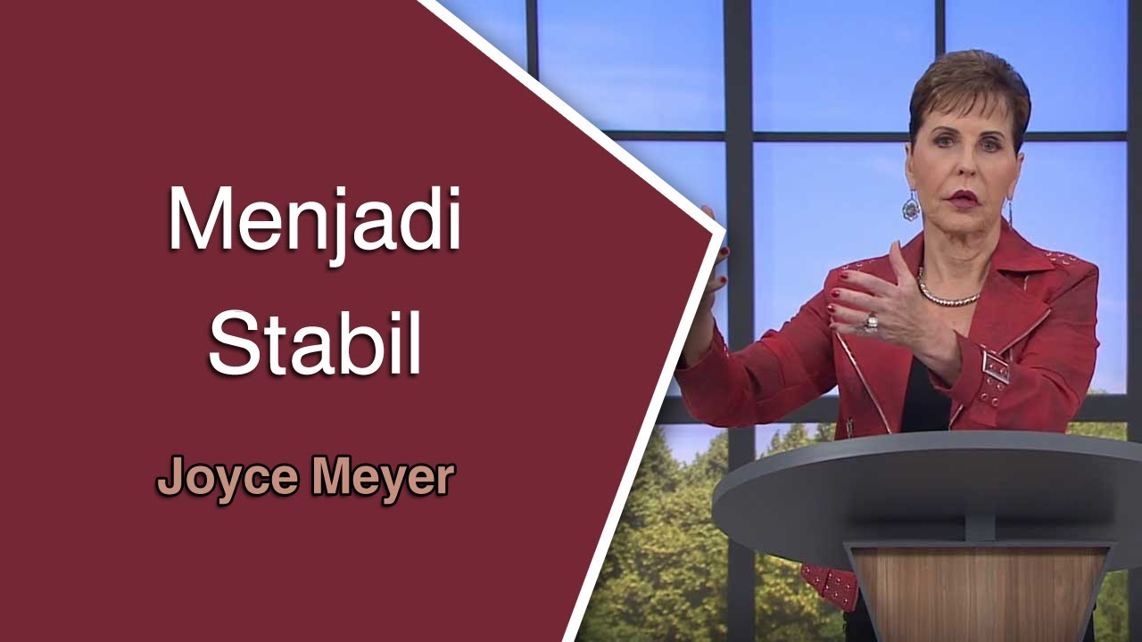 Menjadi Stabil | Joyce Meyer