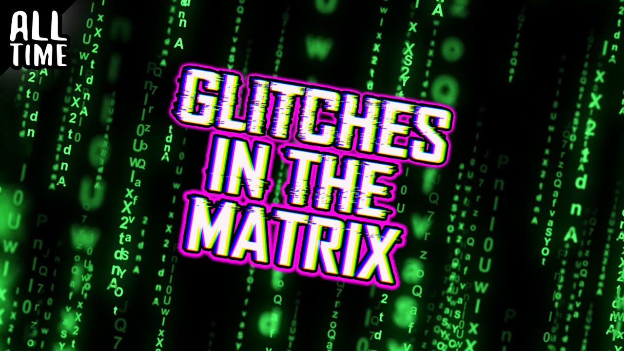 Glitches in the Matrix