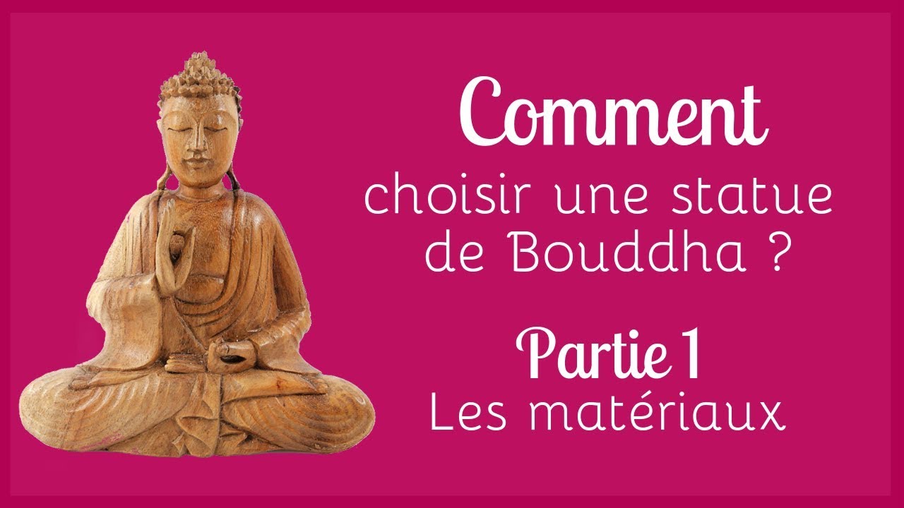 Choisir une statue de Bouddha - Partie 1 : Les matériaux.