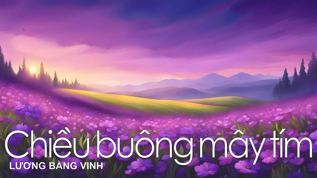 Chiều buông mây tím – Sáng tác LƯƠNG BẰNG VINH – 4K – 04